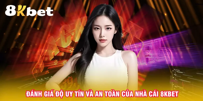 danh-gia-do-uy-tin-va-an-toan-cua-nha-cai-8kbet