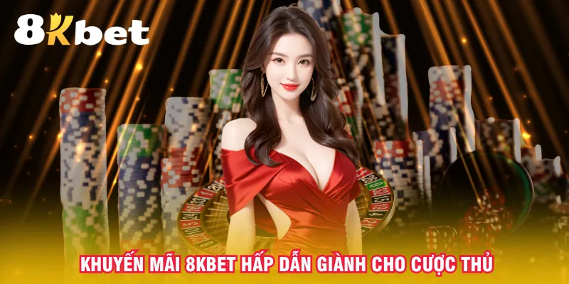 khuyen-mai-8kbet-hap-dan-gianh-cho-cuoc-thu