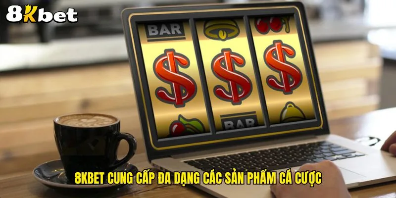 8kbet-cung-cap-da-dang-cac-san-pham-ca-cuoc