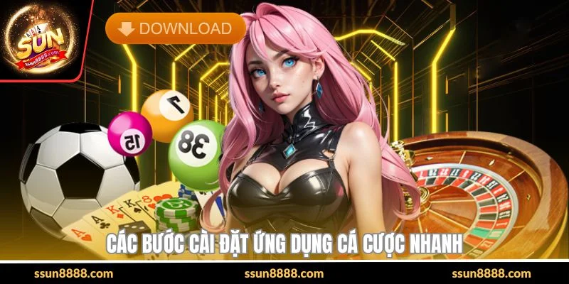 Các bước cài đặt ứng dụng cá cược nhanh