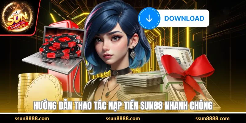 Hướng dẫn thao tác nạp tiền SUN88 nhanh chóng 
