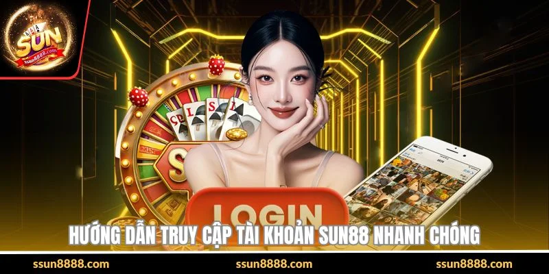 Hướng dẫn truy cập tài khoản SUN88 nhanh chóng