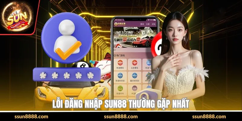 Lỗi đăng nhập SUN88 thường gặp nhất