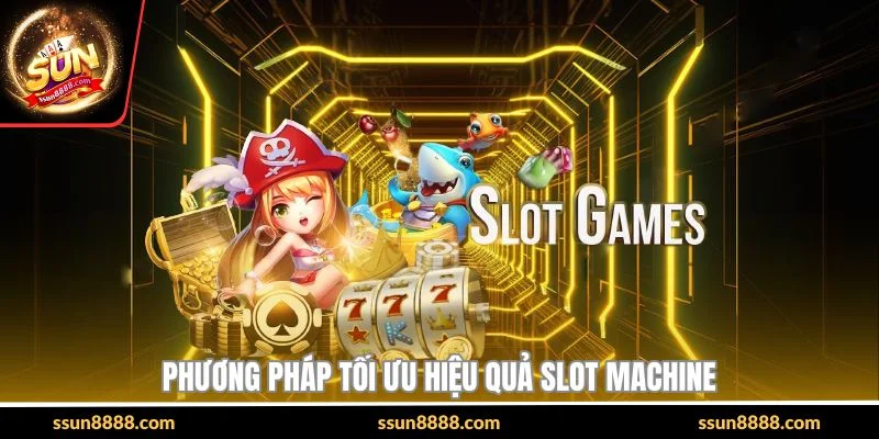Phương pháp tối ưu hiệu quả slot machine