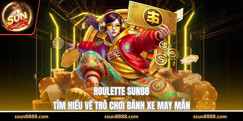 Roulette SUN88 - Tìm Hiểu Về Trò Chơi Bánh Xe May Mắn