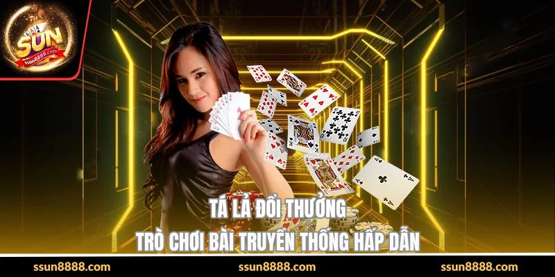 Tá Lả Đổi Thưởng - Trò Chơi Bài Truyền Thống Hấp Dẫn