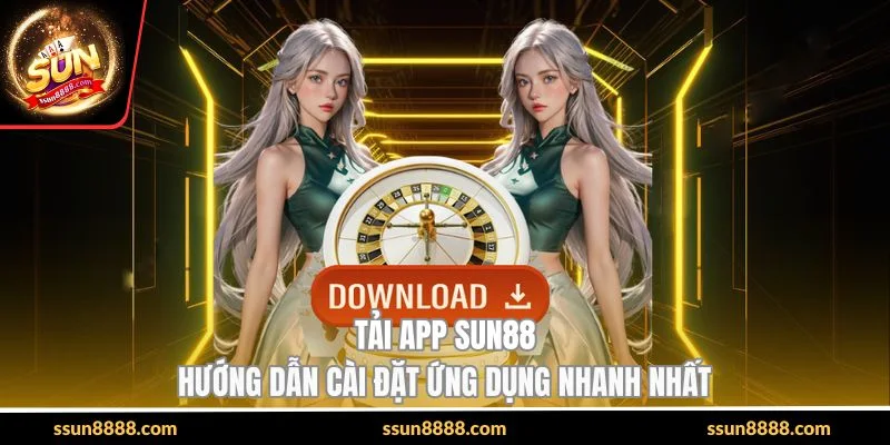 Tải App SUN88 - Hướng Dẫn Cài Đặt Ứng Dụng Nhanh Nhất