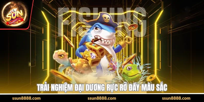 Trải nghiệm đại dương rực rỡ đầy màu sắc